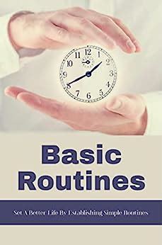 Basic Routines: Set A Better Life By Establishing Simple Routines eBook ...