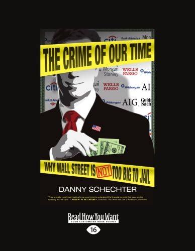 The Crime of Our Time: Why Wall Street Is Not Too Big to Jail (Large ...