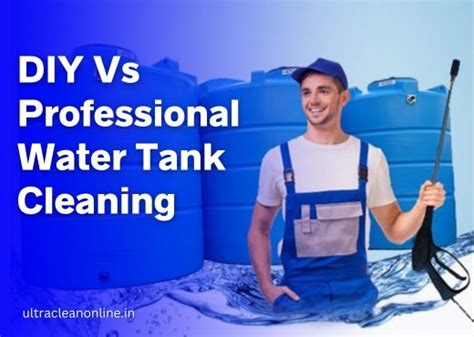 DIY Vs Professional Water Tank Cleaning: Which is Best?