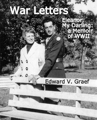 War Letters: Eleanor, My Darling-a Memoir of WWII eBook : Graef, Edward ...