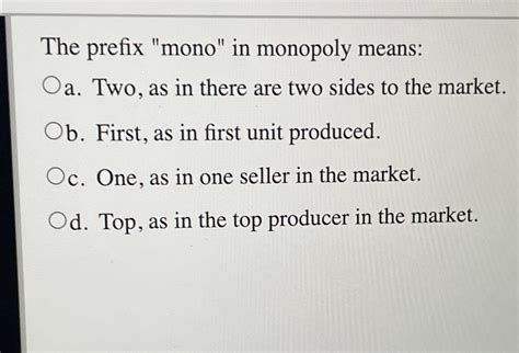Solved The prefix "mono" in monopoly means:a. ﻿Two, as in | Chegg.com