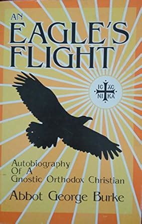 An Eagle's Flight: Autobiography of a Gnostic Orthodox Christian ...