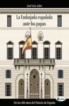 LA EMBAJADA ESPAÑOLA ANTE LOS PAPAS | JOSE LUIS AULET | Casa del Libro