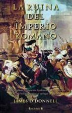 LA RUINA DEL IMPERIO ROMANO | JAMES J. O DONNELL | Casa del Libro