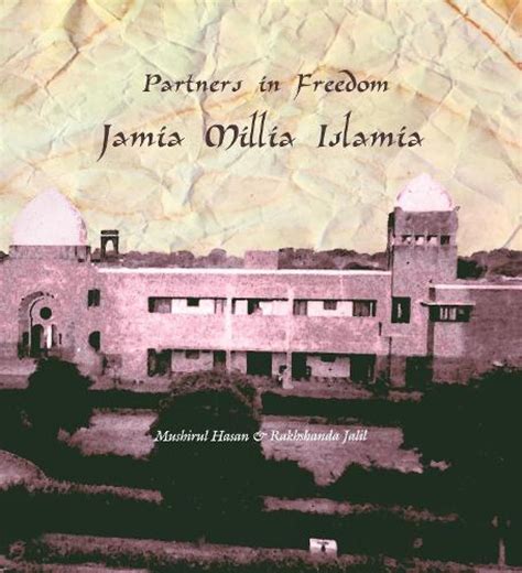 Partners in Freedom Jamia Millia Islamia : Mushirul Hasan, Rakhshanda ...