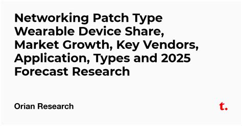Networking Patch Type Wearable Device Share, Market Growth, Key Vendors ...