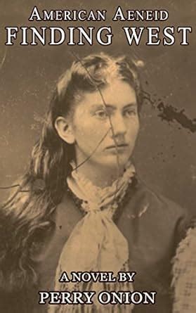 FINDING WEST: Book 1 of American Aeneid eBook : Onion, Perry: Amazon.in ...