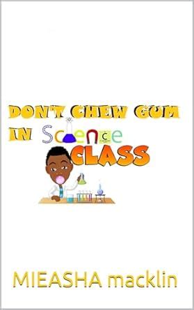 Don’t chew gum in science class eBook : macklin, MIEASHA: Amazon.in ...