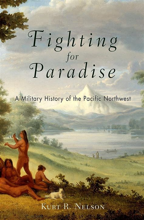 Buy Fighting for Paradise: A Military History of the Pacific Northwest ...