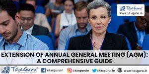 Extension of Annual General Meeting (AGM): A Comprehensive Guide