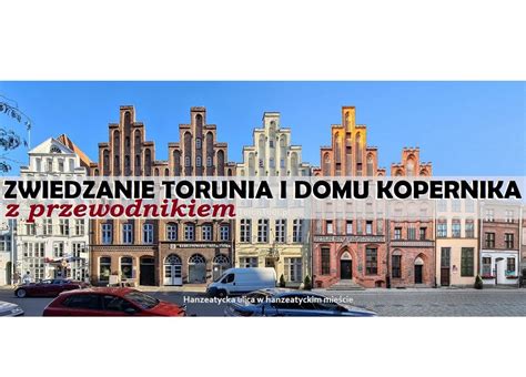 Zwiedzanie Torunia i Domu Kopernika z przewodnikiem, Toruński Serwis ...