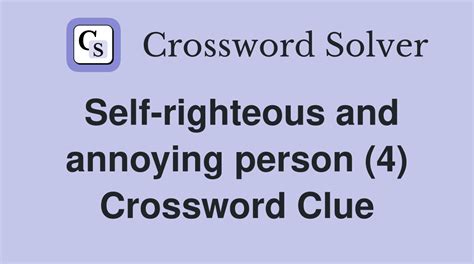 Self-righteous and annoying person (4) - Crossword Clue Answers ...