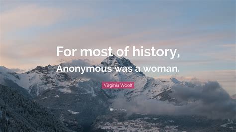 Virginia Woolf Quote: “For most of history, Anonymous was a woman.”