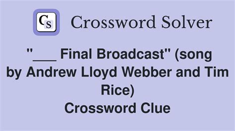 Final Broadcast" (song by Andrew Lloyd Webber and Tim Rice) - Crossword ...
