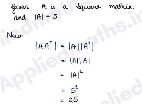 Q9. If A is a Square matrix such that | A| = 5, write the value of |AAT|.