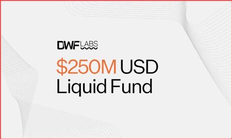 DWF Labs Crypto Fund: $250M for Blockchain Growth