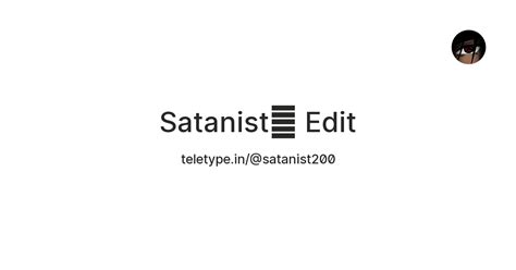 Satanist💔 Edit — Teletype