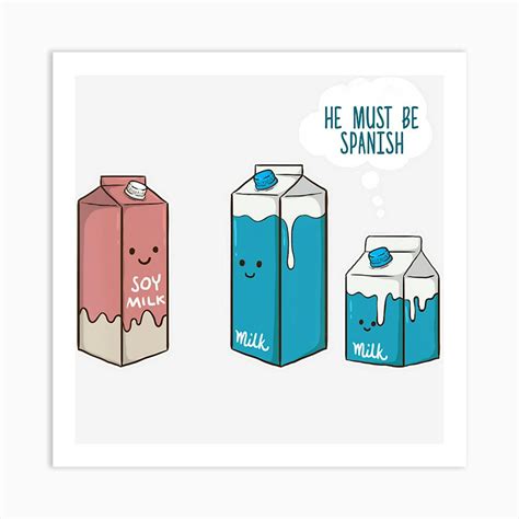 Soy Milk He Must Be Spanish Funny Pun Vegan Gift Art Print by MashArt - Fy