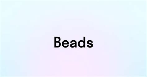 Beads — перевод, транскрипция, произношение и примеры