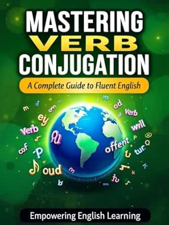 Mastering Verb Conjugation: A Complete Guide to Fluent English eBook ...