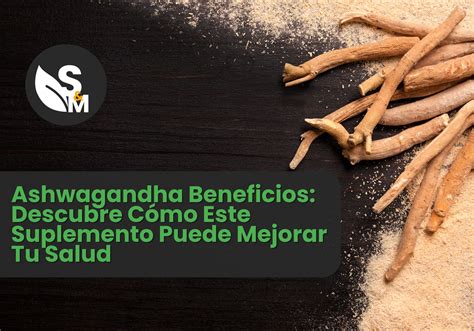 Ashwagandha: Beneficios, Cómo Tomarla y Cuál es la Mejor para Ti ...