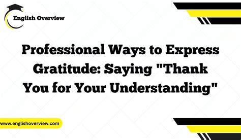 20 Professional Ways to Express Gratitude: Saying "Thank You for Your Understanding"