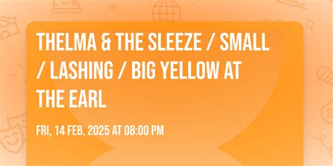 Thelma & the Sleeze / Small / Lashing / Big Yellow at The EARL, The ...