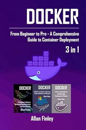 Docker: 3 in 1 - "Docker: From Beginner to Pro - A Comprehensive Guide ...