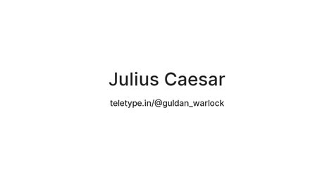 Julius Caesar — Teletype