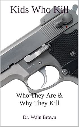 Kids Who Kill: Who They Are & Why They Kill (Juvenile Crime Book 1 ...