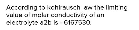According to kohlrausch law the limiting value of molar conductivity of ...