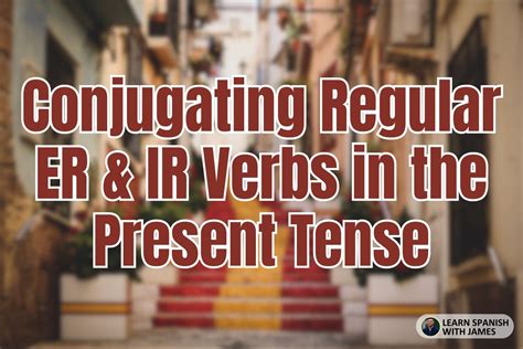 All Spanish Verb Tenses: With Examples and Tips - Learn Spanish with James