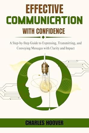 Effective Communication With Confidence : A Step-by-Step Guide to ...