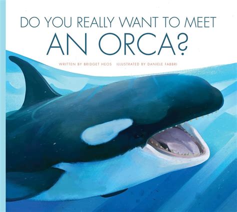 Do You Really Want to Meet an Orca? (Do You Really Want to Meet... Wild ...