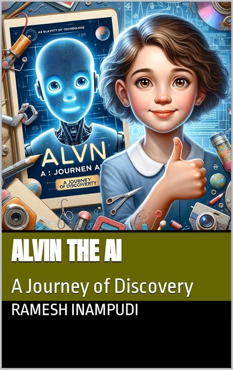 Alvin the AI: A Journey of Discovery eBook : Inampudi, Ramesh: Amazon ...