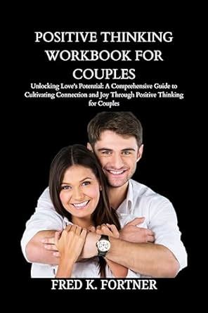 POSITIVE THINKING WORKBOOK FOR COUPLES: Unlocking Love's Potential: A ...