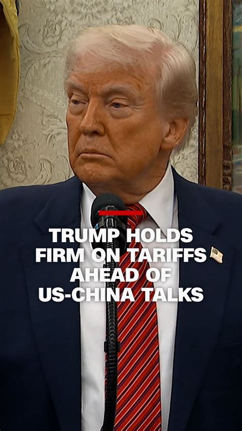 Trump holds firm on tariffs ahead of US-China talks | CNN Politics