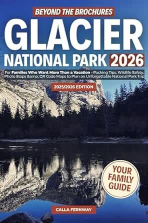 Beyond the Brochures, Glacier National Park 2026: for Families Who Want ...