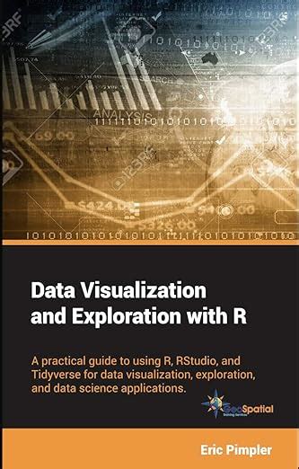 Data Visualization and Exploration with R: A practical guide to using R ...