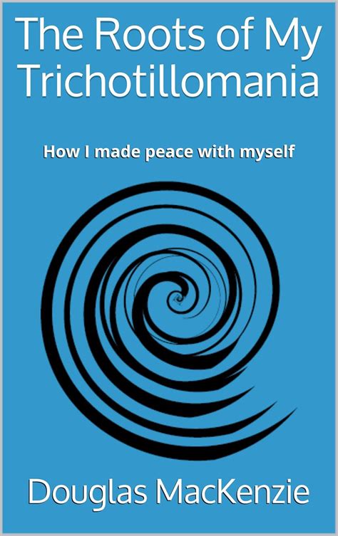 The Roots of My Trichotillomania: How I made peace with myself eBook ...