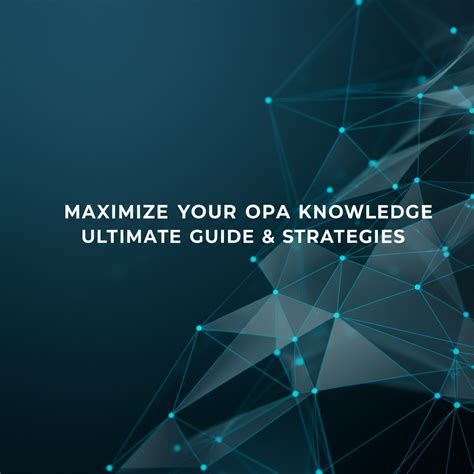 Maximize Your OPA Knowledge: Ultimate Guide & Strategies