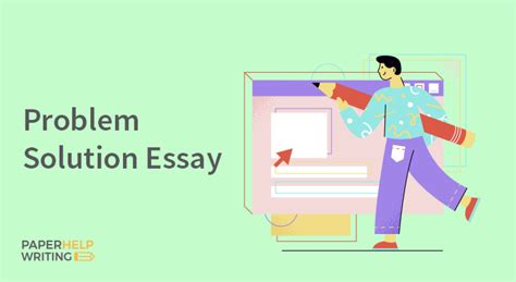 Learn How to Write a Convincing Problem Solution Essay - paperhelpwriting