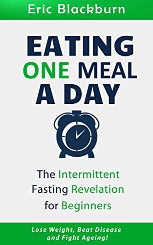 EATING ONE MEAL A DAY: THE INTERMITTENT FASTING REVOLUTION FOR ...