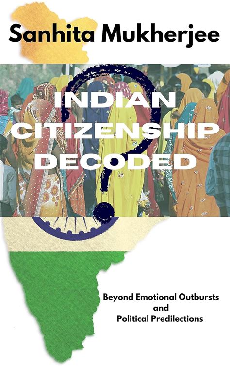 Indian Citizenship Decoded : Beyond Emotional Outburst and Political ...