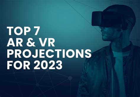 Top 7 AR And VR Projections For 2023