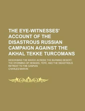 The Eye-Witnesses' Account of the Disastrous Russian Campaign Against ...