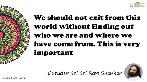 We should not exit from this world without finding out who... Quote by ...