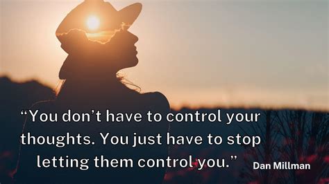 “You don’t have to control your thoughts. You just have to stop letting them control you.” : r ...