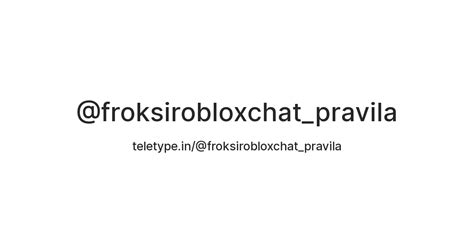 @froksirobloxchat_pravila — Teletype