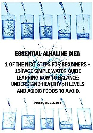 Essential Alkaline Diet: 1 of the Next Steps for Beginners - 15-Page ...